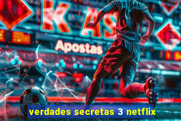 verdades secretas 3 netflix